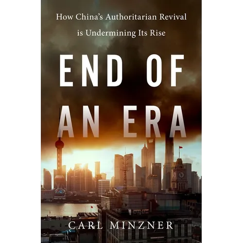 End of an Era: How China's Authoritarian Revival Is Undermining Its Rise