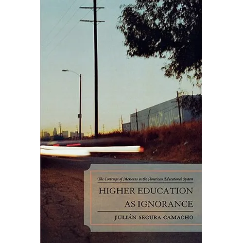 Higher Education as Ignorance: The Contempt of Mexicans in the American Educational System