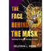The Face Behind the Mask: Shattering The Secrets That Keep You Stuck