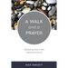 A Walk and a Prayer: Glimpsing God in the World Around Us