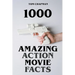 1000 Amazing Action Movie Facts