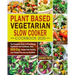 Plant Based Vegetarian Slow Cooker Cookbook 2020: The Complete Guide of Plant-Based Vegetarian Diet Cookbook, Have 800-Day Simple Tasty Recipes, Lose