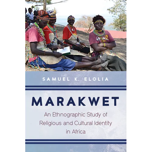 Marakwet: An Ethnographic Study of Religious and Cultural Identity in Africa