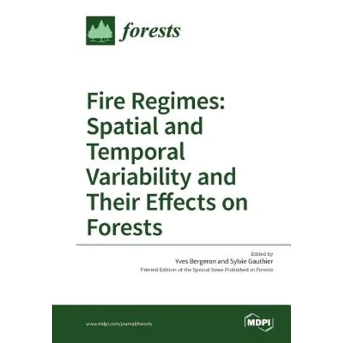 Fire Regimes: Spatial and Temporal Variability and Their Effects on Forests