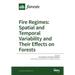 Fire Regimes: Spatial and Temporal Variability and Their Effects on Forests