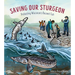 Saving Our Sturgeon: Protecting Wisconsin's Ancient Fish
