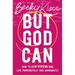 But God Can: How to Stop Striving and Live Purposefully and Abundantly
