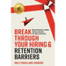Break Through Your Hiring & Retention Barriers: How Successful Leaders Attract And Keep The Right Employees