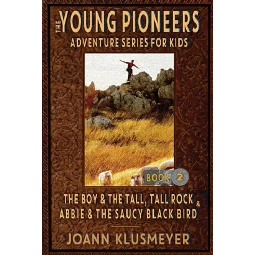 THE BOY AND THE TALL, TALL ROCK and ABBIE AND THE SAUCY BLACK BIRD: An Anthology of Young Pioneer Adventures