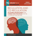 15-Minute Focus: Regulation and Co-Regulation Workbook: Accessible Neuroscience and Connection Strategies for the Classroom and Beyond