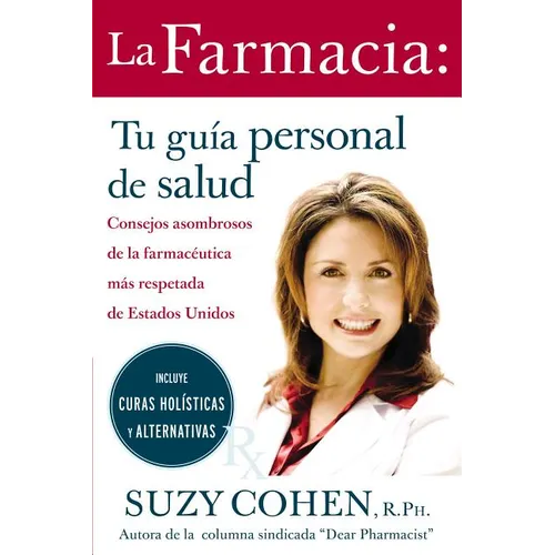 La Farmacia: Tu Guia Personal de Salud: Consejos Asombrosos de la Farmaceutica Mas Respetada de Estados Unidos = The 24-Hour Pharma = The 24-Hour Phar