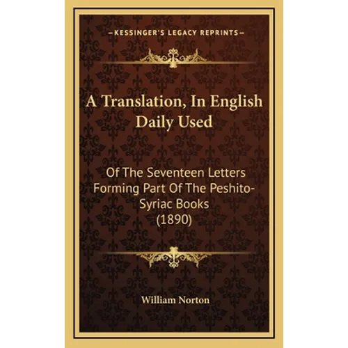 A Translation, In English Daily Used: Of The Seventeen Letters Forming Part Of The Peshito-Syriac Books (1890)