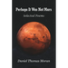 Perhaps It Was Not Mars: Selected Poems