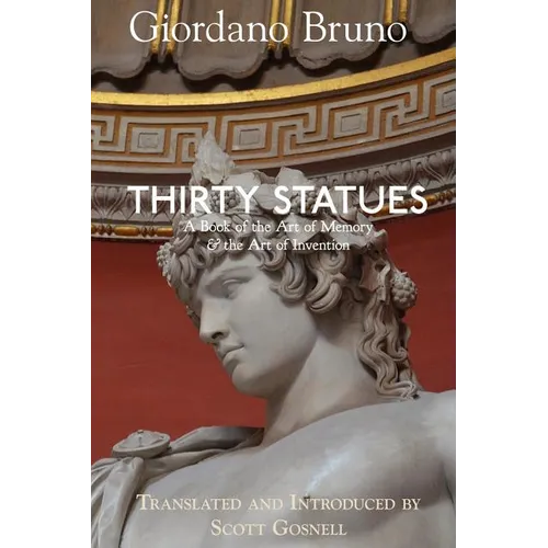 Thirty Statues: A Book of the Art of Memory & the Art of Invention