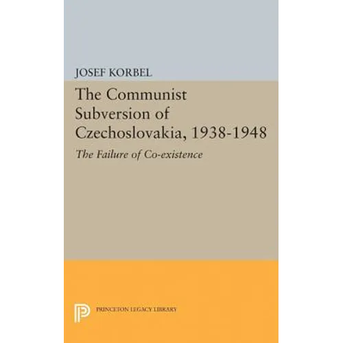 The Communist Subversion of Czechoslovakia, 1938-1948: The Failure of Co-Existence