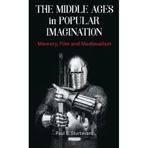 The Middle Ages in Popular Imagination: Memory, Film and Medievalism