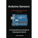 Arduino Sensors: A Comprehensive Guide to Sensing the World