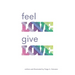 Feel Love, Give Love