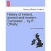 History of Ireland, ancient and modern. Translated ... by P. O'Kelly.