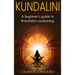 Kundalini: A Beginner's Guide to Kundalini Awakening