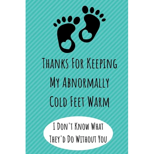Thanks For Keeping My Abnormally Cold Feet Warm: Funny Valentines Day Gifts. Anniversary Gifts for Her and Him, Long Distance Relationship Gifts