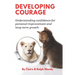 Developing Courage: Understanding Courage For Personal Improvement & Long Term Growth