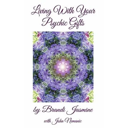 Living With Your Psychic Gifts: Listening to your intuition does not need to be painful