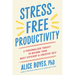 Stress-Free Productivity: A Personalized Toolkit to Become Your Most Efficient and Creative Self