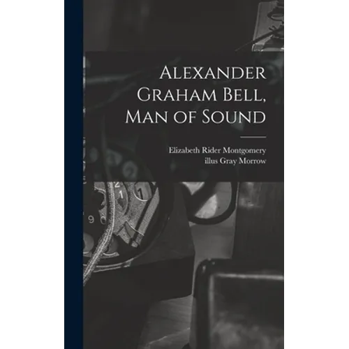 Alexander Graham Bell, Man of Sound