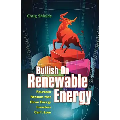 Bullish On Renewable Energy: Fourteen Reasons that Clean Energy Investors Can't Lose