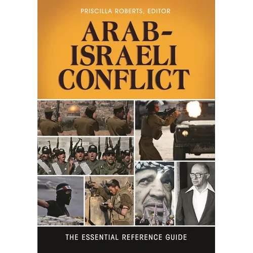 Arab-Israeli Conflict: The Essential Reference Guide