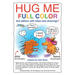 Hug Me Full Color: 2nd edition with lotsa new drawings!