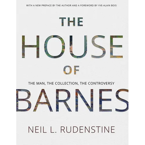 The House of Barnes: The Man, the Collection, the Controversy