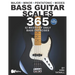 Bass Guitar Scales 365: 52 Weeks of Daily Bass Exercises-Major, Minor, Pentatonic & Modes. Plus, Real-World Applications for All Scales!