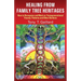 Healing from Family Tree Heritages: How to Recognize and Work on Transgenerational Trauma, Patterns and Other Burdens