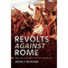 Revolts Against Rome: Rebellions and Mutinies in the First Century AD