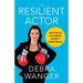 The Resilient Actor: How to Kick Ass in the Business (Without It Kicking Your Ass)