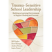 Trauma-Sensitive School Leadership: Building a Learning Environment to Support Healing and Success