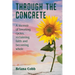 Through the Concrete: A Memoir of Breaking Cycles, Reclaiming Faith, and Becoming Whole