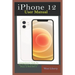 iPhone 12 User Manual: A Comprehensive Step By Step Guide With Ultimate Pictorial Illustrations To Navigate Your New Device And Actual Slo-Mo