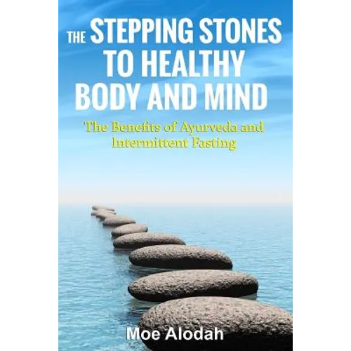 The Stepping Stones to Healthy Body and Mind: The Benefits of Ayurveda and Intermittent Fasting