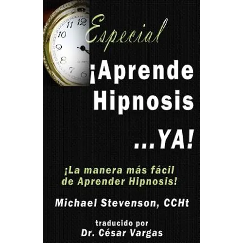 Aprende Hipnosis... Ya!: La manera mas facil de aprender hipnosis!