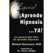 Aprende Hipnosis... Ya!: La manera mas facil de aprender hipnosis!