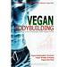 Vegan Bodybuilding: A Scientific Workout Regime with the Ultimate Vegan Diet, Building a Great Physique with Vegan Food, Vegan Bodybuilder