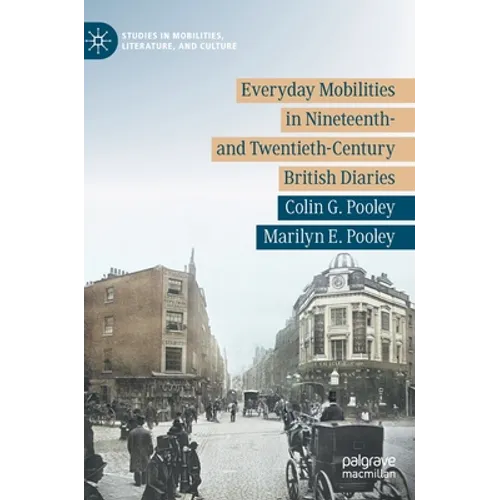 Everyday Mobilities in Nineteenth- And Twentieth-Century British Diaries