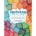 Interlocking Crochet: 50 Reversible Stitch Patterns and Five Projects for the Modern Crocheter