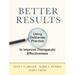 Better Results: Using Deliberate Practice to Improve Therapeutic Effectiveness