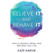 Believe It and Behave It: How to Restart, Reset, and Reframe Your Life