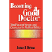 Becoming a Good Doctor: The Place of Virtue and Character in Medical Ethics