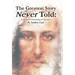 The Greatest Story Never Told: An Advanced Understanding of Christianity